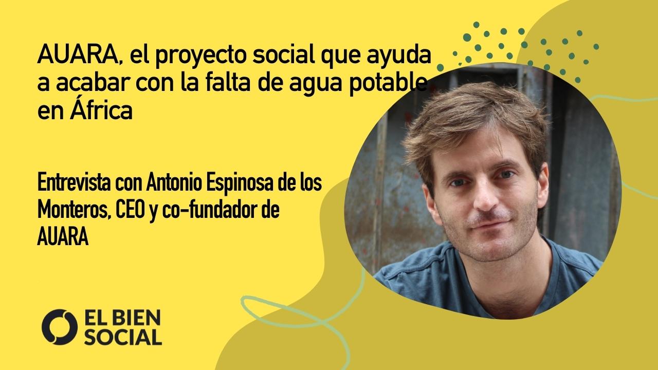 Entrevista con Antonio Espinosa de los Monteros, CEO y cofundador de AUARA, por el día Mundial del Agua